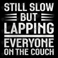 Still Slow But Lapping Everyone On The Couch Sports Quote Zipper Hoodie | Artistshot