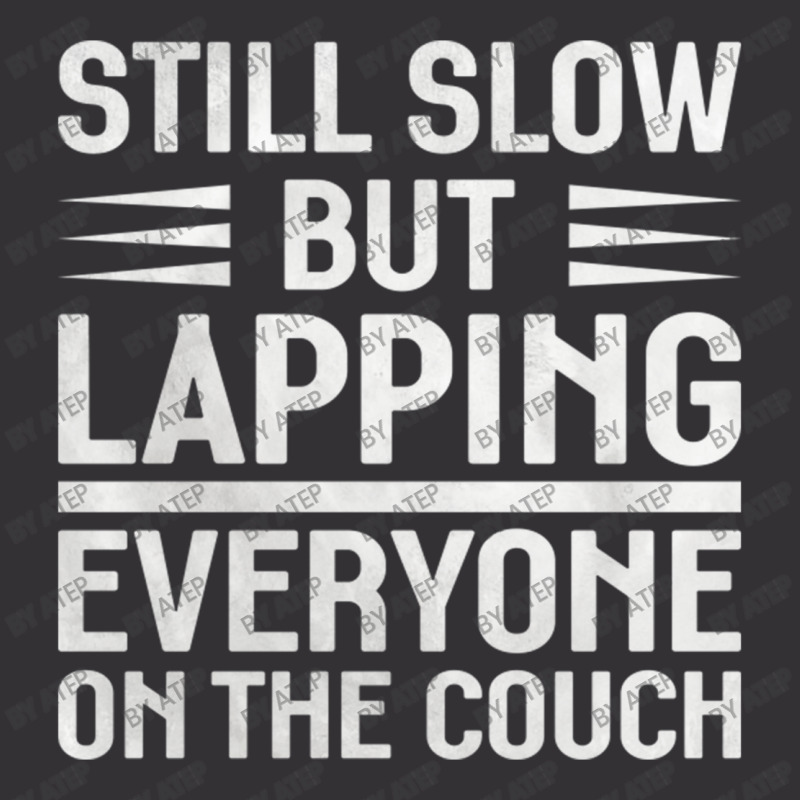 Still Slow But Lapping Everyone On The Couch Sports Quote Vintage Hoodie | Artistshot