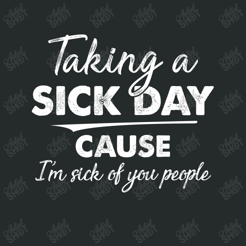 Taking A Sick Day Cause I'm Sick Of You People Women's Triblend Scoop T-shirt by hoainv | Artistshot