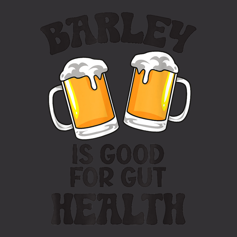 Barley Is Good For Gut Health Funny Beer T Shirt Vintage Hoodie | Artistshot