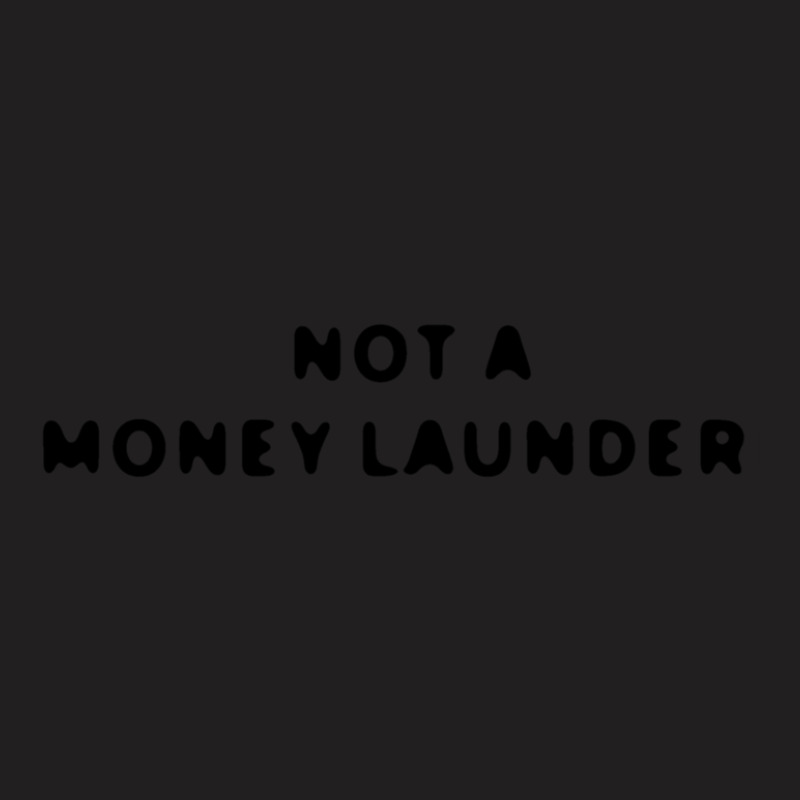 Not A Money Launder T-shirt | Artistshot