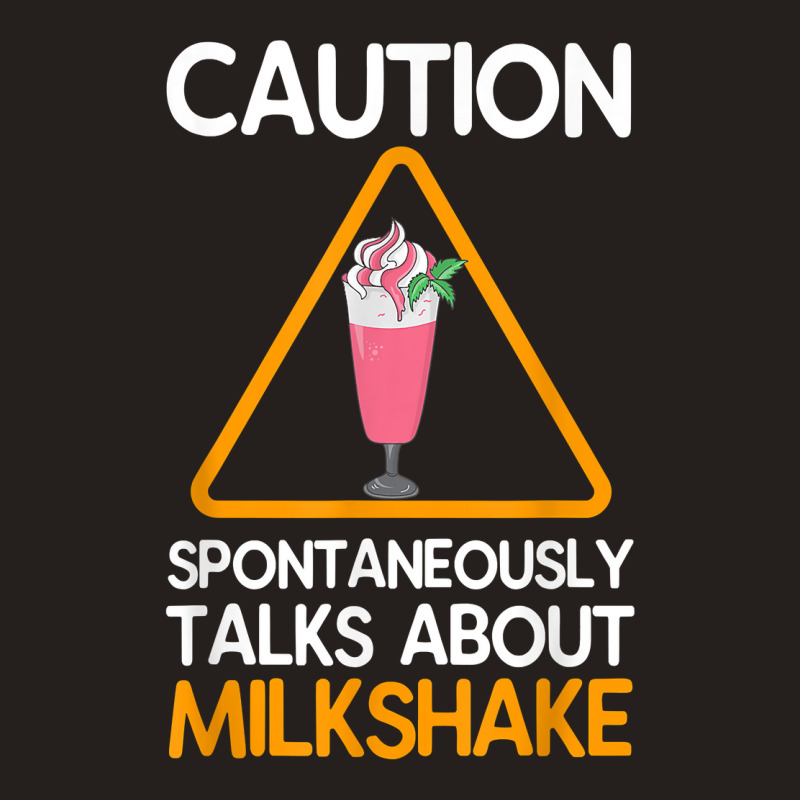 Caution Spontaneously Talks About Milkshake T Shirt Tank Top by corrinwpxbilal | Artistshot