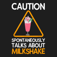 Caution Spontaneously Talks About Milkshake T Shirt Classic T-shirt | Artistshot