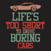 Life's Too Short To Drive Boring Cars T-shirt | Artistshot