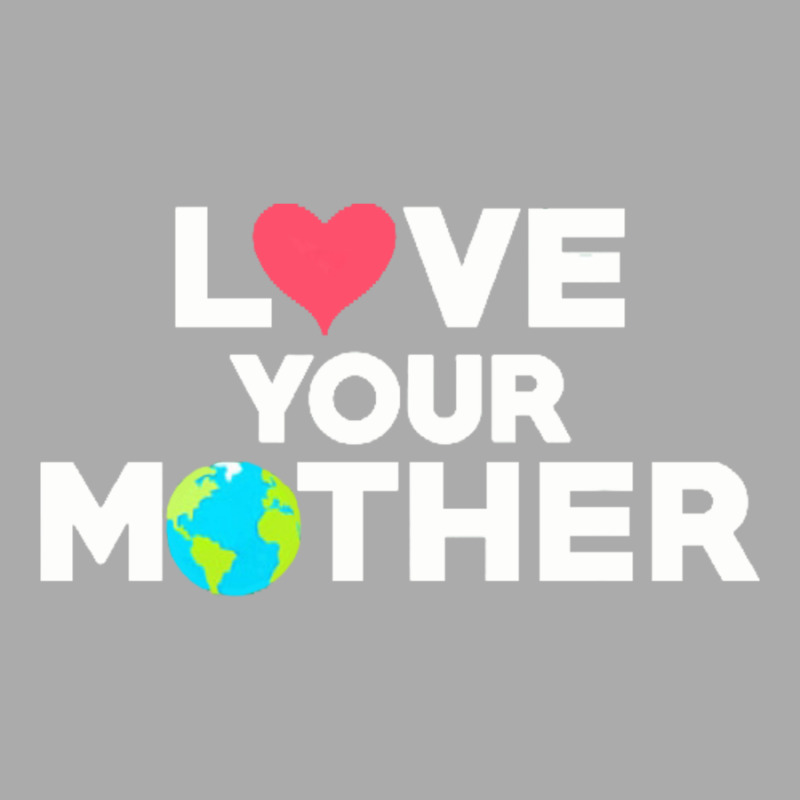 Love Your Mother Earth Day Mother Earth T-shirt | Artistshot