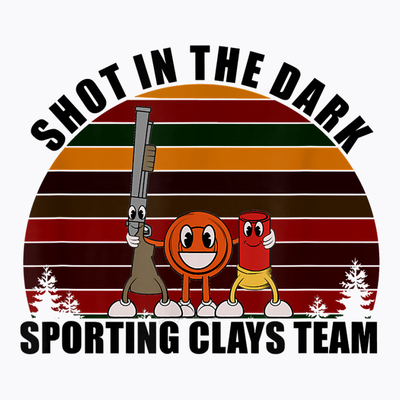 Clay Pigeon Clays Team Shot In The Dark Sporting Clays T Shirt T-shirt | Artistshot