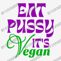 Eat Pussy It's Vegan Art T Shirt Graphic T-shirt | Artistshot