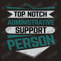 Top Notch Administrative Support Person Tank Top | Artistshot