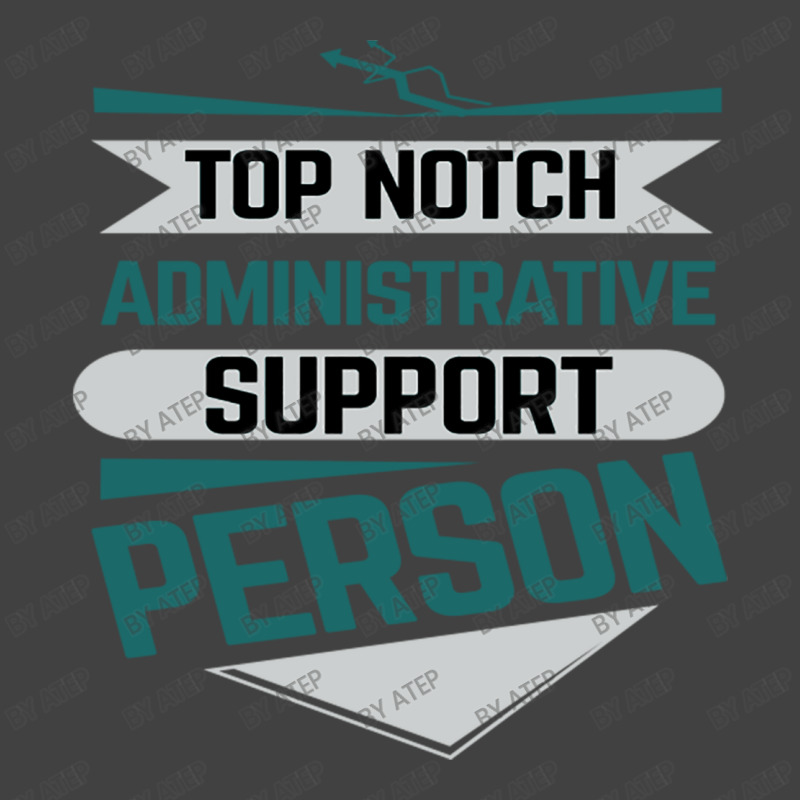 Top Notch Administrative Support Person Vintage T-Shirt by Atep | Artistshot