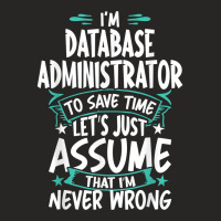 Database Administrator Never Wrong T Shirt Ladies Fitted T-shirt | Artistshot