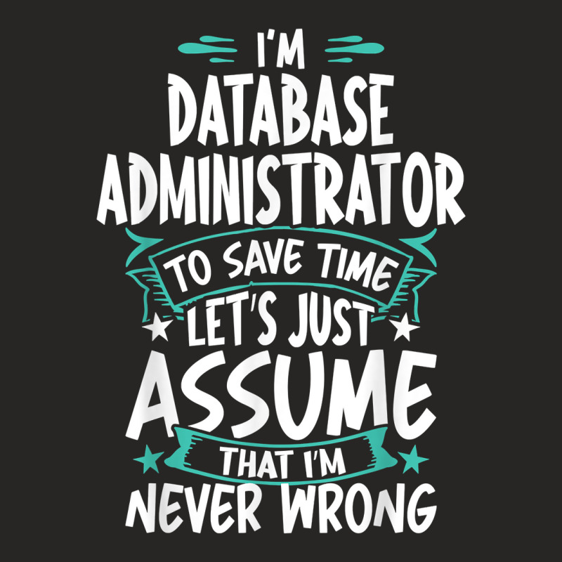 Database Administrator Never Wrong T Shirt Ladies Fitted T-Shirt by angellacz6cstu | Artistshot