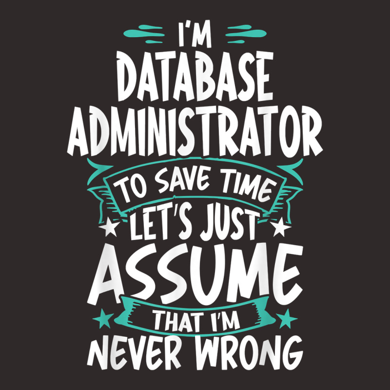 Database Administrator Never Wrong T Shirt Racerback Tank by angellacz6cstu | Artistshot