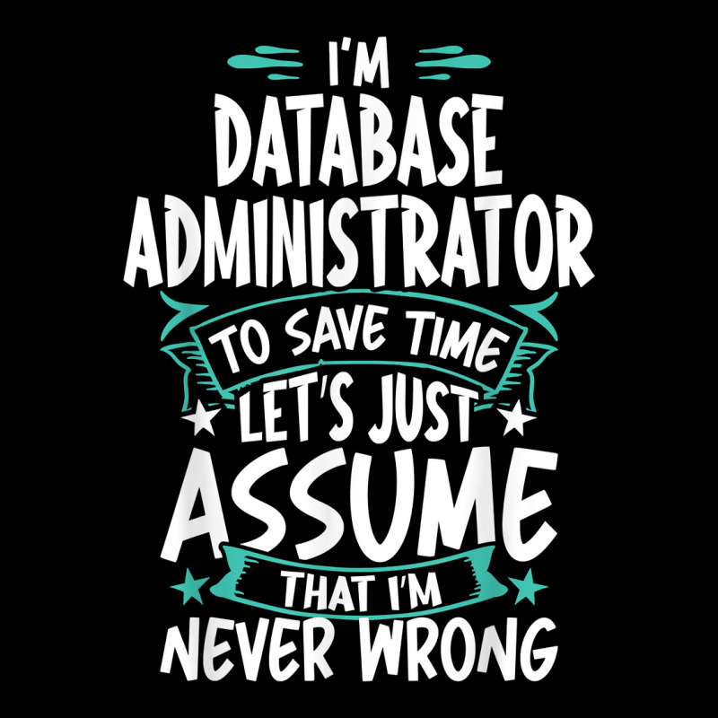 Database Administrator Never Wrong T Shirt Legging by angellacz6cstu | Artistshot