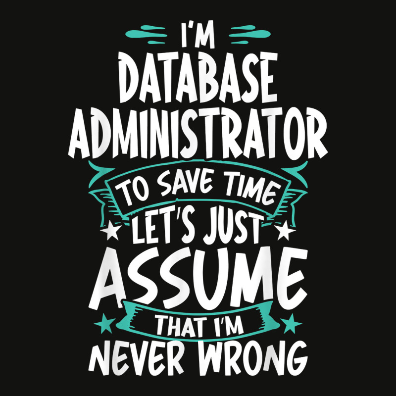 Database Administrator Never Wrong T Shirt Scorecard Crop Tee by angellacz6cstu | Artistshot