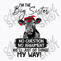 Funn Heifer I'm The Big Sister No Question No Argument We'll Just D Th T-shirt | Artistshot