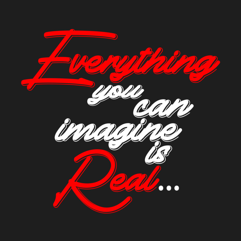 Everything You Can Imagine Is Real For Dark Classic T-shirt by Gurkan | Artistshot