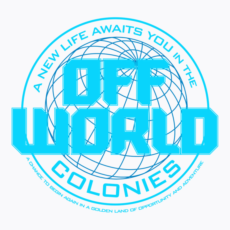 A New Life Awaits You In The Offworld Colonies 1 T-Shirt by ruprairosittp | Artistshot