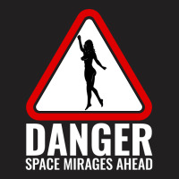 Danger Space Mirages Ahead T-shirt | Artistshot