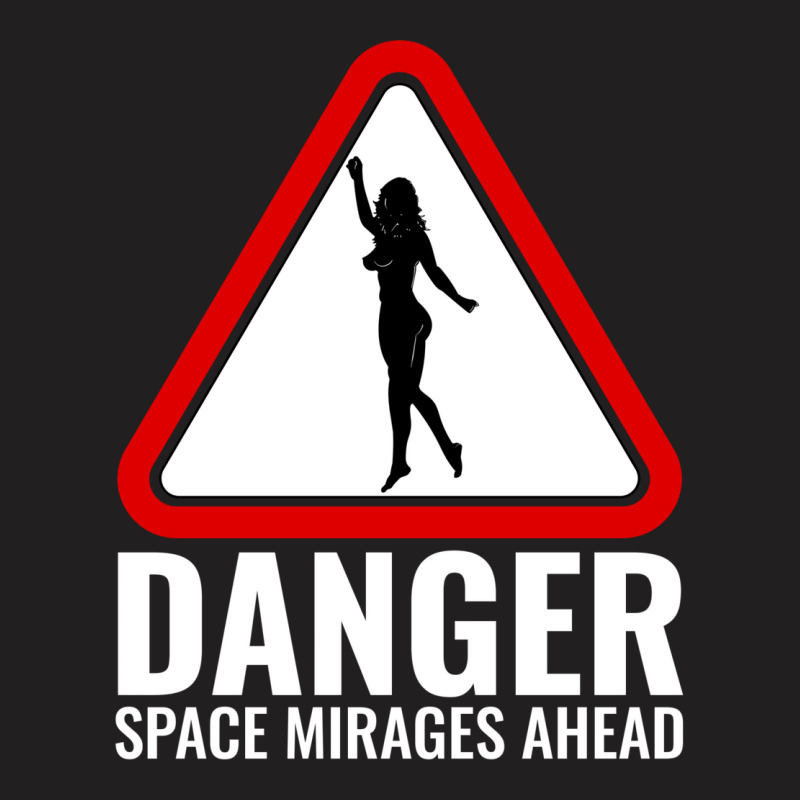 Danger Space Mirages Ahead T-shirt | Artistshot