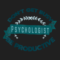 Don't Get Busy. Psychologist. Be Productive Profession Caree T Shirt Ladies Polo Shirt | Artistshot