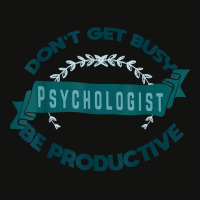 Don't Get Busy. Psychologist. Be Productive Profession Caree T Shirt Scorecard Crop Tee | Artistshot