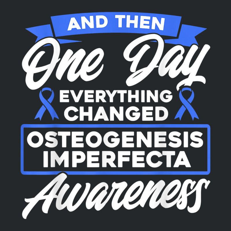 Everything Changed Osteogenesis Imperfecta Awareness T Shirt Crewneck Sweatshirt by prix5d5gosson | Artistshot