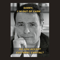 Pierre Bourdieu Cultural Capital Sociology Meme Tank Top | Artistshot