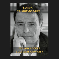 Pierre Bourdieu Cultural Capital Sociology Meme Classic T-shirt | Artistshot