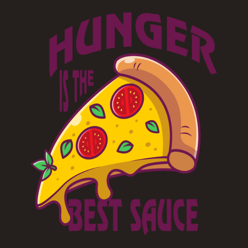 Hunger Is The Best Sauce And Spice Hunger Quotes Tank Top | Artistshot