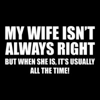 Mens Funny My Wife Isn't Always Right She Is All The Time T Shirt Adjustable Cap | Artistshot