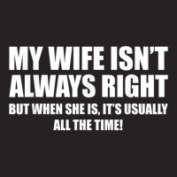 Mens Funny My Wife Isn't Always Right She Is All The Time T Shirt Vintage Cap | Artistshot