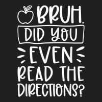 Bruh Did You Even Read The Directions Sarcastic Teacher Life T Shirt T-shirt | Artistshot