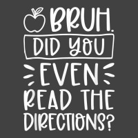 Bruh Did You Even Read The Directions Sarcastic Teacher Life T Shirt Vintage T-shirt | Artistshot