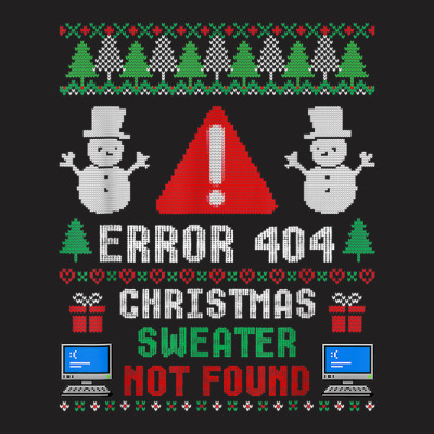 Computer Error 404 Ugly Christmas Sweater Not's Found T Shirt T-shirt Designed By Witch Doctor