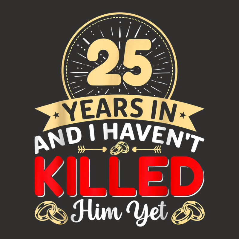 25 Years In & I Haven't Killed Him Yet   Married Couple T Shirt Champion Hoodie | Artistshot