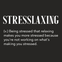 Stresslaxing Funny Workaholic T Shirt Ladies Fitted T-shirt | Artistshot