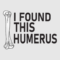 Sarcasm Sayings Father's Day Humor Joy I Found This Humerus T Shirt Hoodie & Jogger Set | Artistshot