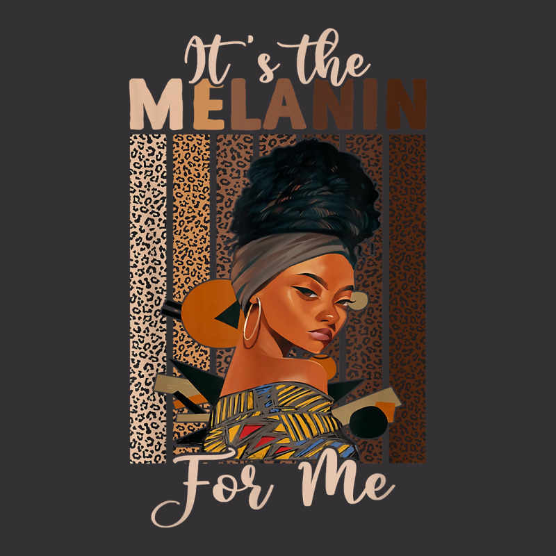 It's The Melanin For Me Proud Of Black Skin Tone Women T Shirt Vintage Hoodie | Artistshot