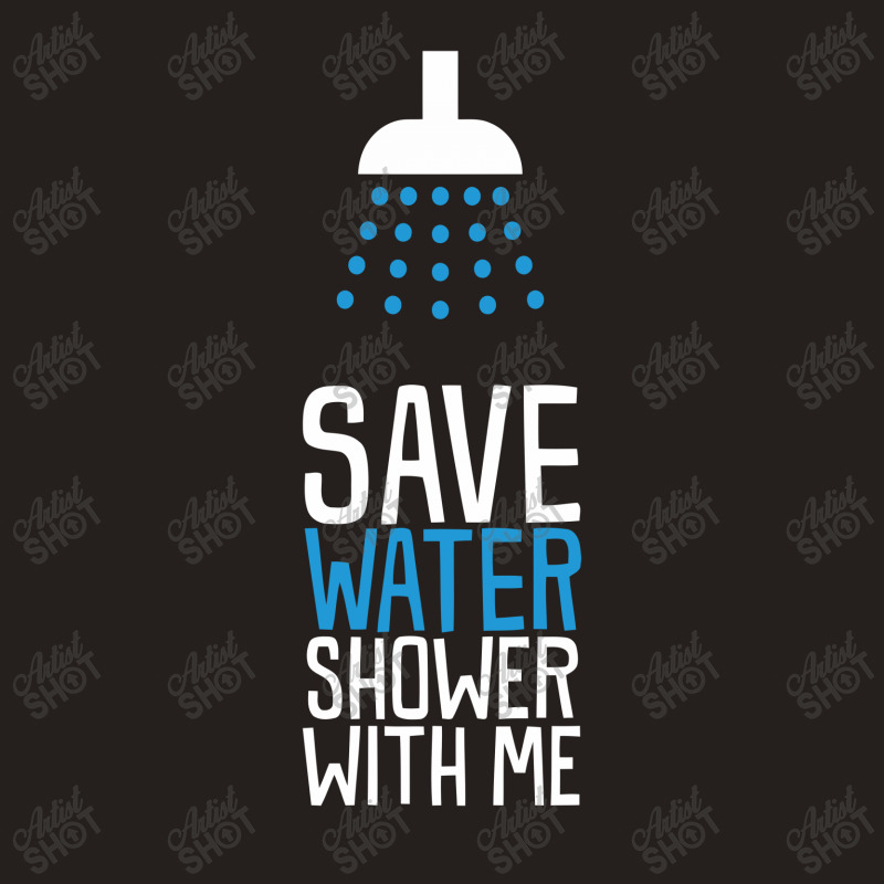 Funny Save Water Shower With Me Tank Top | Artistshot