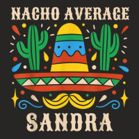 Nacho Average Sandra Funny Birthday Personalized Name Girl T Shirt Ladies Fitted T-shirt | Artistshot