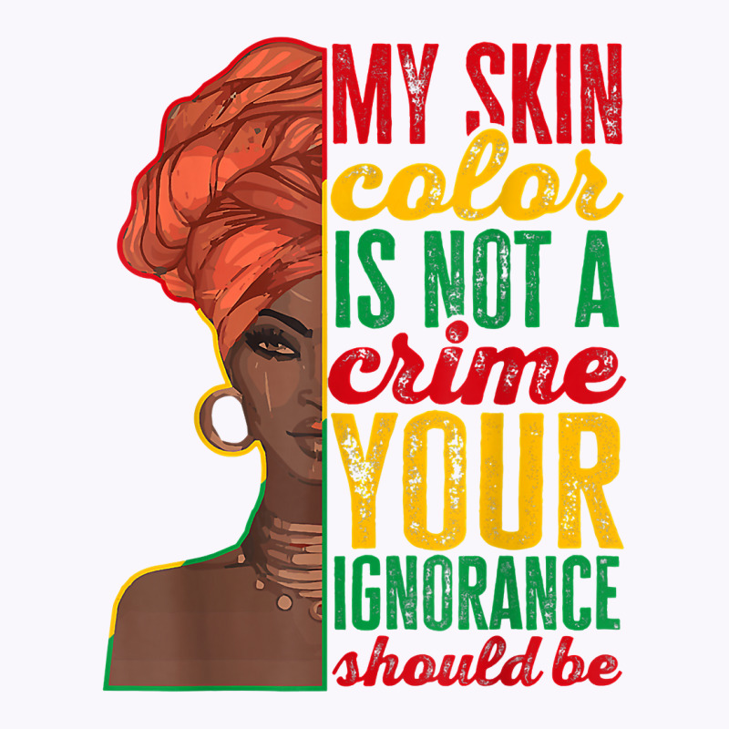 My Skin Color Is Not A Crime Black History Month T Shirt Tank Top | Artistshot