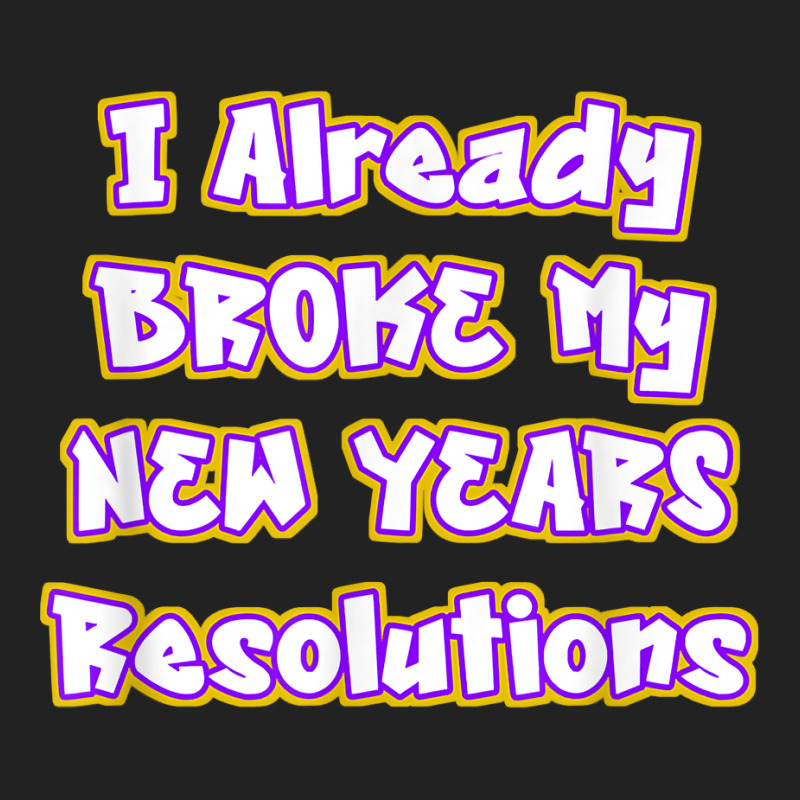 Custom New Years Already Broke Resolutions Funny New Years Fail T Shirt Custom New Years Already Broke Resolutions Funny New Years Fail T Shirt
