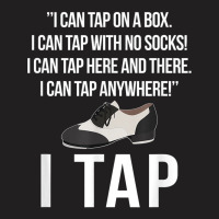 I Tap Dance Tap Dancing Tap Dancer T Shirt T-shirt | Artistshot