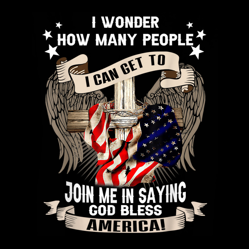 I Wonder How Many People Join Me Is Saying God Bless America T Shirt Baby Tee by omano | Artistshot