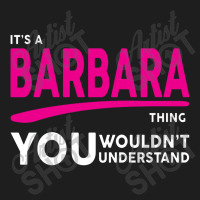 Barbara Thing You Wouldn't Understand Classic T-shirt | Artistshot