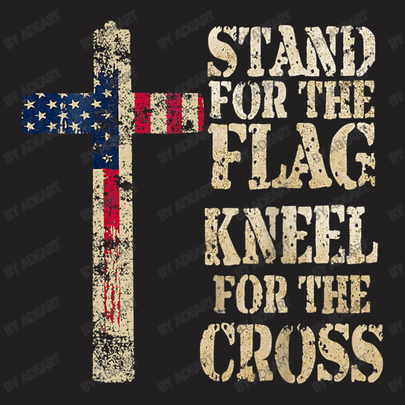 I Stand The Flag Kneel The Cross Us T-Shirt by AdeArt | Artistshot