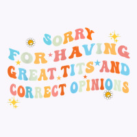 Sorry For Having Great Tita And Correct Opinions T Shirt Tank Top | Artistshot