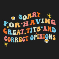 Sorry For Having Great Tita And Correct Opinions T Shirt Classic T-shirt | Artistshot