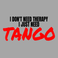 Tango Dance Accessories Latin Ballroom I Just Need Tango T Shirt Toddler Sweatshirt | Artistshot