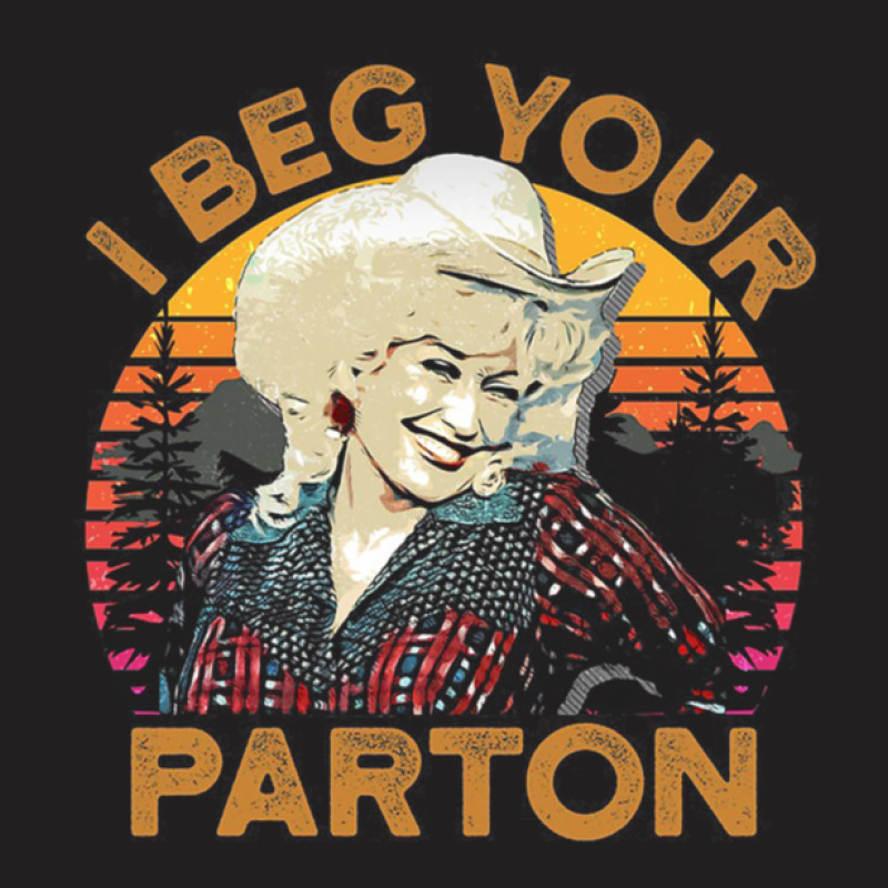 I Beg Your Parton 01 T-shirt | Artistshot